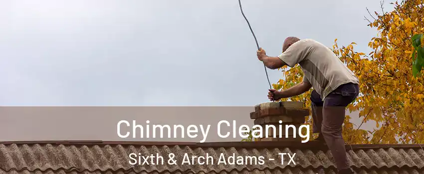Chimney Cleaning Sixth & Arch Adams - TX