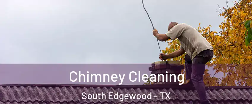 Chimney Cleaning South Edgewood - TX