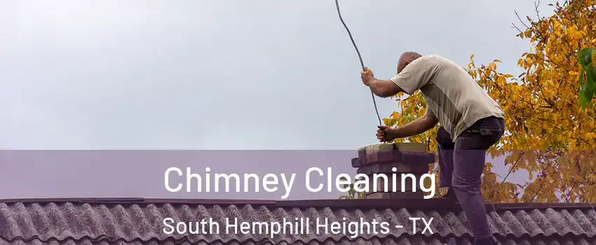 Chimney Cleaning South Hemphill Heights - TX