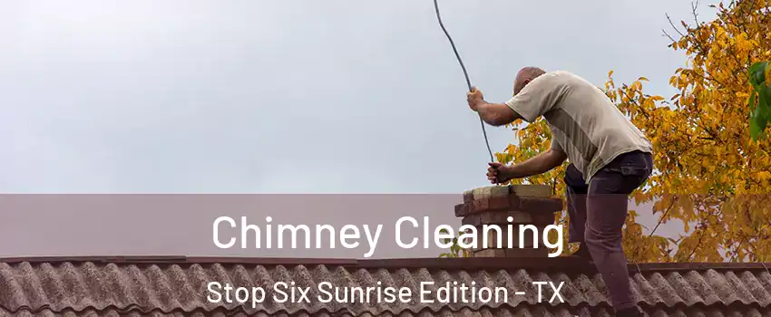 Chimney Cleaning Stop Six Sunrise Edition - TX