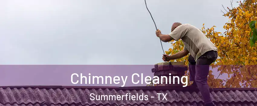 Chimney Cleaning Summerfields - TX