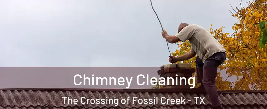Chimney Cleaning The Crossing of Fossil Creek - TX