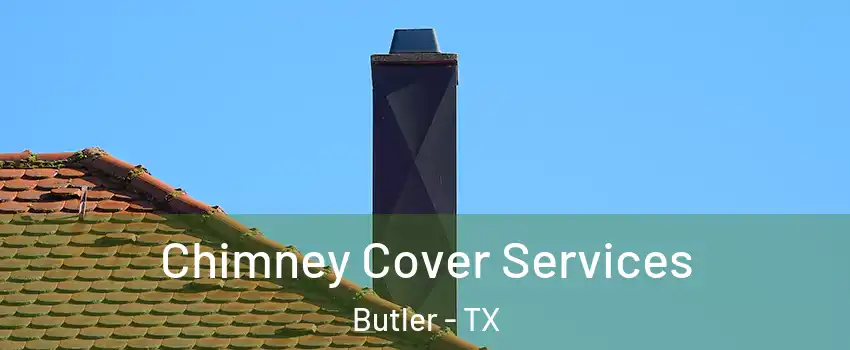 Chimney Cover Services Butler - TX