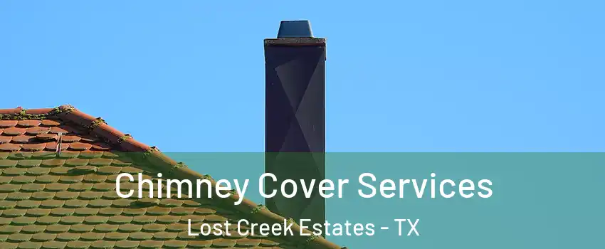 Chimney Cover Services Lost Creek Estates - TX