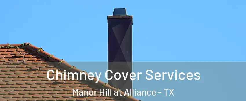 Chimney Cover Services Manor Hill at Alliance - TX