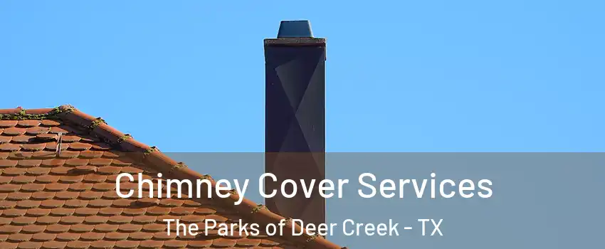 Chimney Cover Services The Parks of Deer Creek - TX
