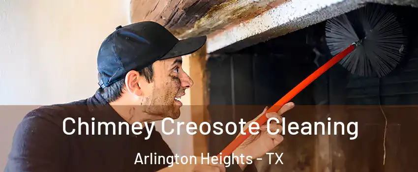 Chimney Creosote Cleaning Arlington Heights - TX