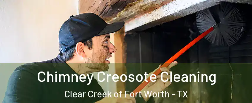 Chimney Creosote Cleaning Clear Creek of Fort Worth - TX