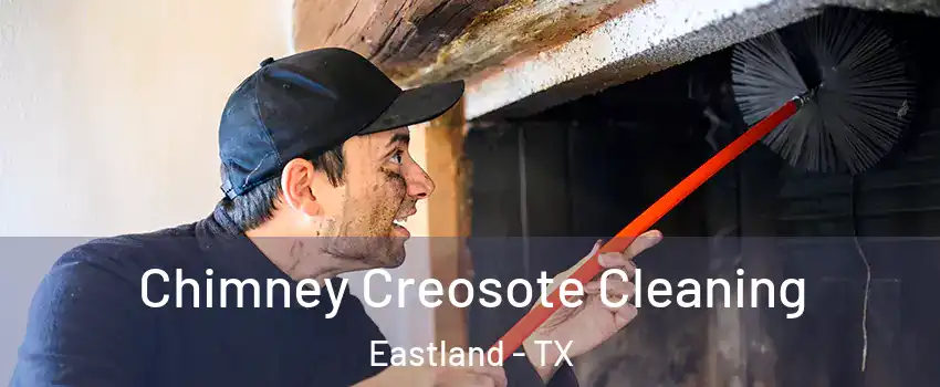 Chimney Creosote Cleaning Eastland - TX