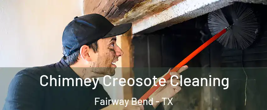 Chimney Creosote Cleaning Fairway Bend - TX