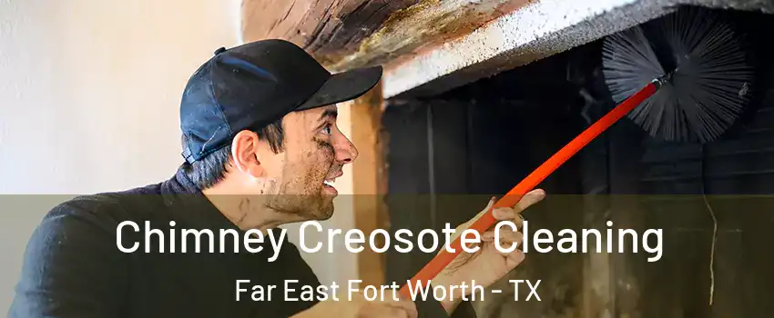 Chimney Creosote Cleaning Far East Fort Worth - TX