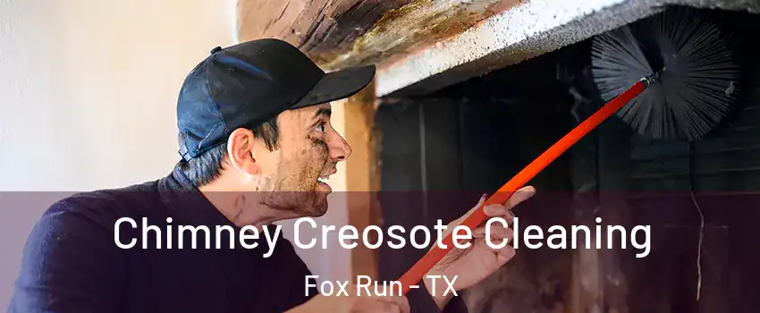 Chimney Creosote Cleaning Fox Run - TX