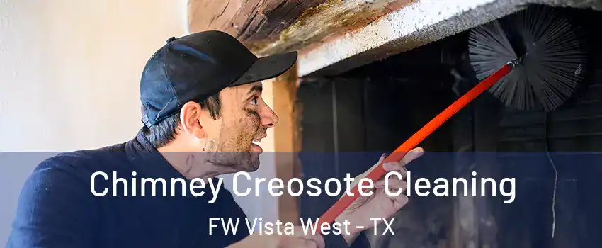 Chimney Creosote Cleaning FW Vista West - TX