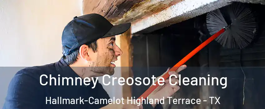 Chimney Creosote Cleaning Hallmark-Camelot Highland Terrace - TX