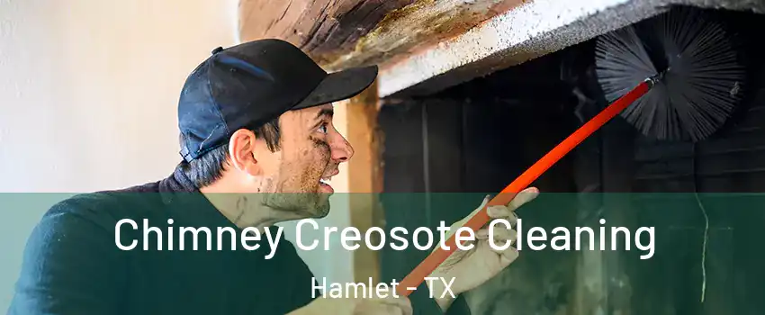 Chimney Creosote Cleaning Hamlet - TX