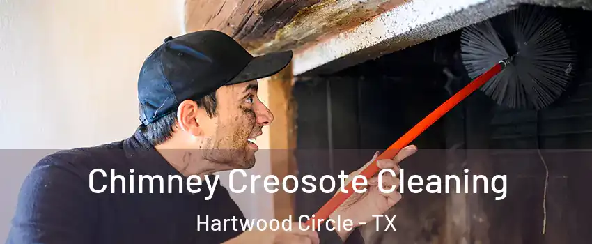 Chimney Creosote Cleaning Hartwood Circle - TX
