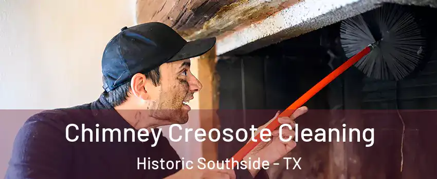 Chimney Creosote Cleaning Historic Southside - TX