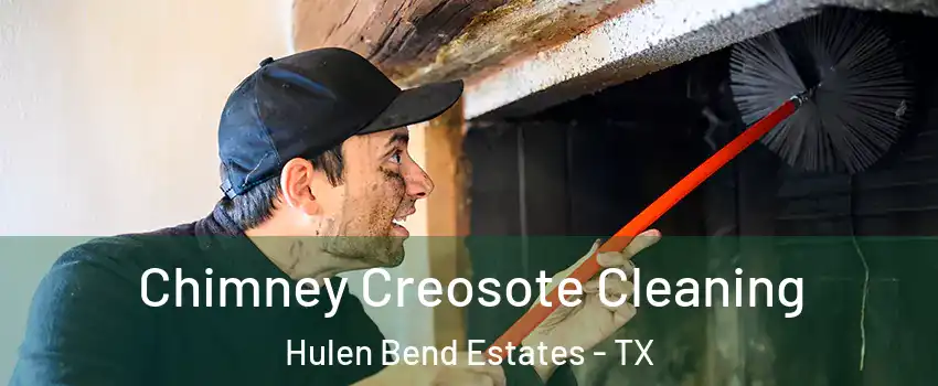 Chimney Creosote Cleaning Hulen Bend Estates - TX
