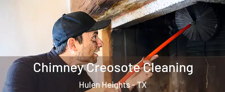 Chimney Creosote Cleaning Hulen Heights - TX