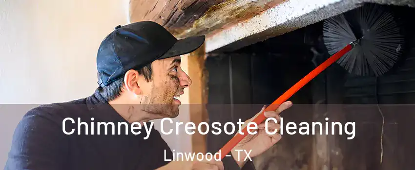 Chimney Creosote Cleaning Linwood - TX