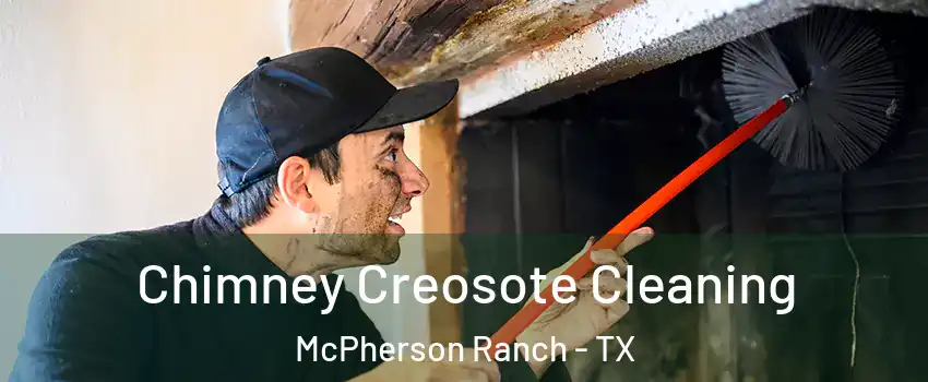 Chimney Creosote Cleaning McPherson Ranch - TX