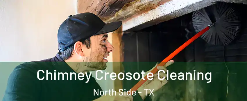 Chimney Creosote Cleaning North Side - TX