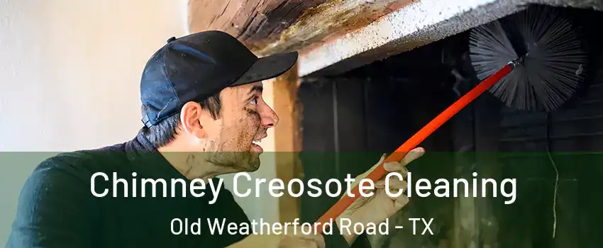 Chimney Creosote Cleaning Old Weatherford Road - TX