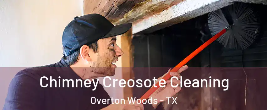 Chimney Creosote Cleaning Overton Woods - TX