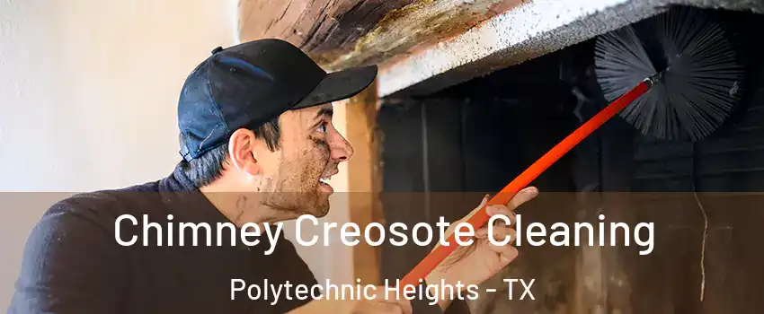 Chimney Creosote Cleaning Polytechnic Heights - TX