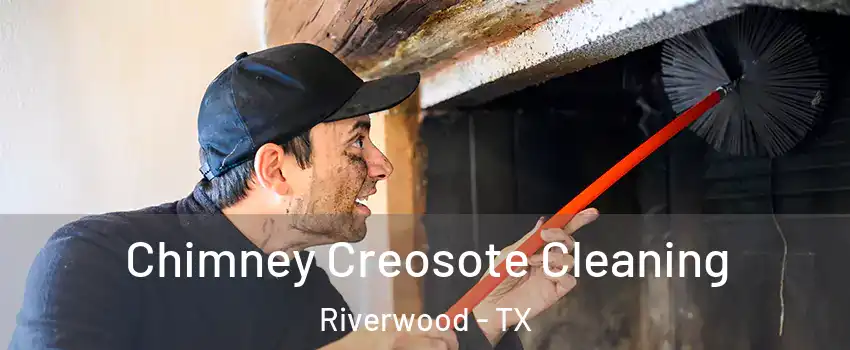 Chimney Creosote Cleaning Riverwood - TX