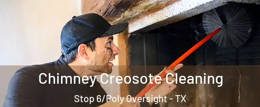 Chimney Creosote Cleaning Stop 6/Poly Oversight - TX