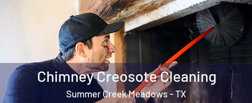 Chimney Creosote Cleaning Summer Creek Meadows - TX