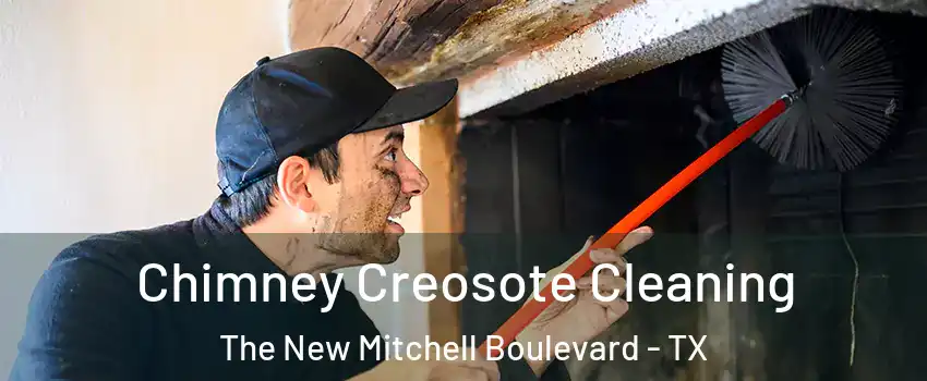 Chimney Creosote Cleaning The New Mitchell Boulevard - TX