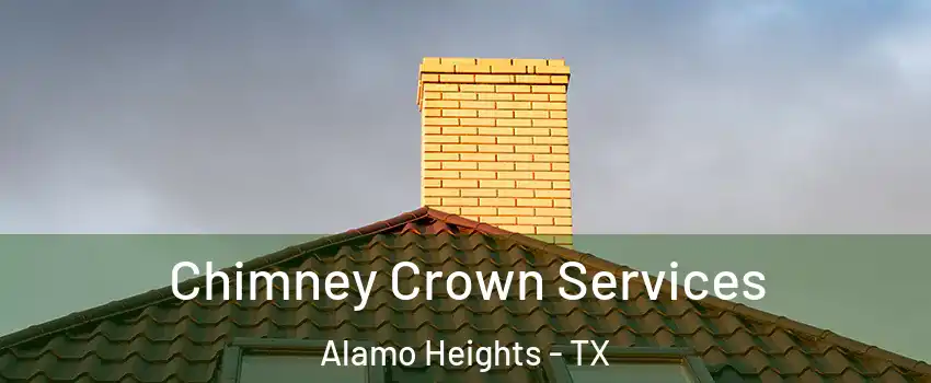 Chimney Crown Services Alamo Heights - TX