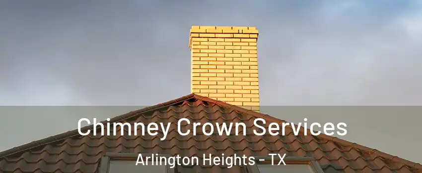 Chimney Crown Services Arlington Heights - TX
