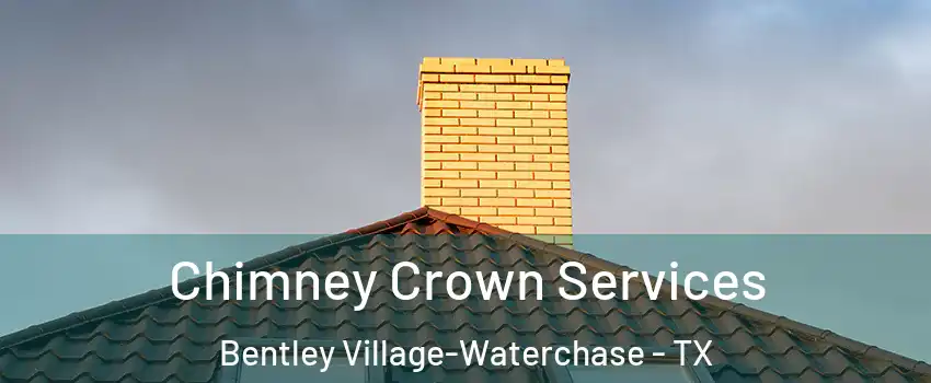 Chimney Crown Services Bentley Village-Waterchase - TX