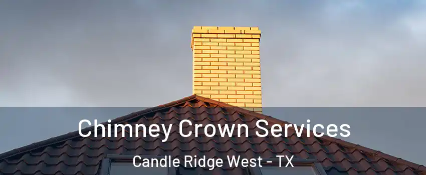 Chimney Crown Services Candle Ridge West - TX