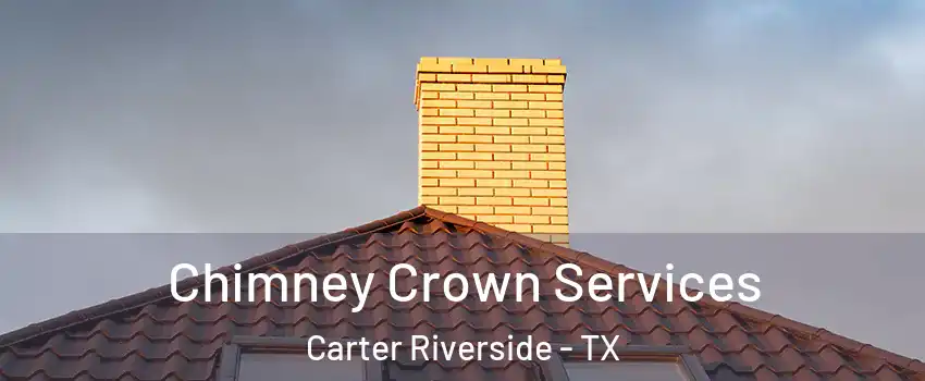Chimney Crown Services Carter Riverside - TX