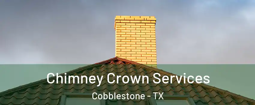 Chimney Crown Services Cobblestone - TX
