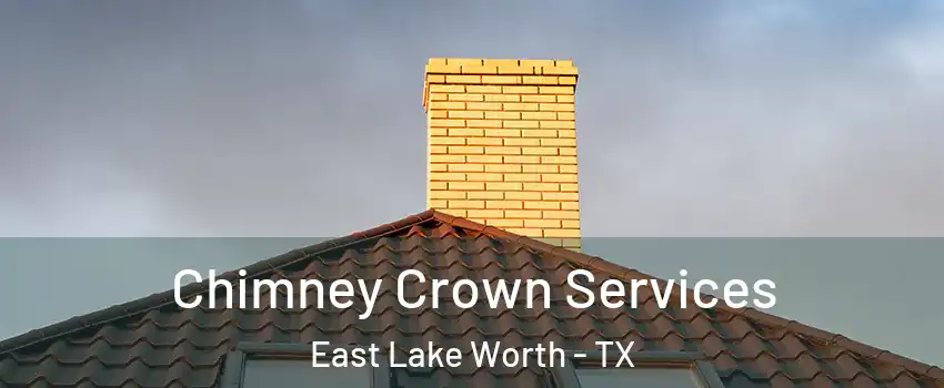 Chimney Crown Services East Lake Worth - TX