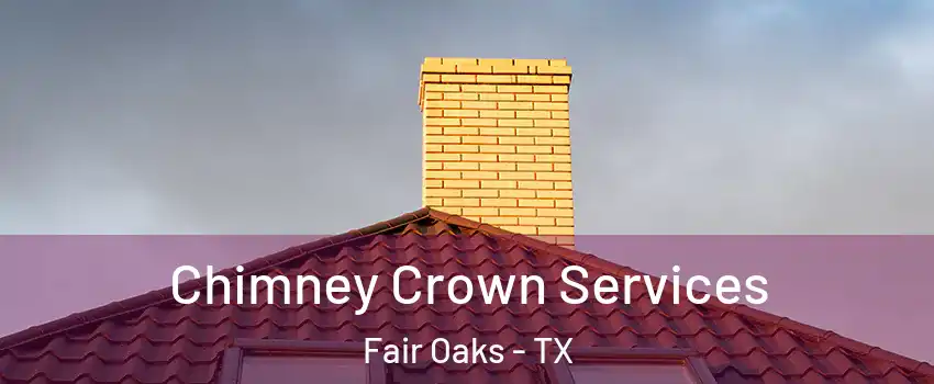 Chimney Crown Services Fair Oaks - TX