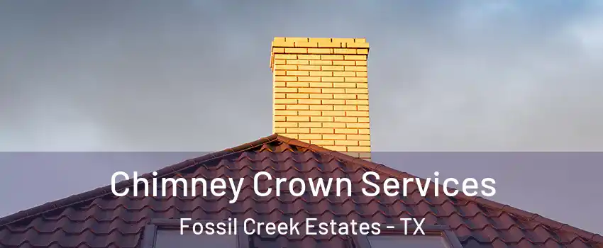 Chimney Crown Services Fossil Creek Estates - TX