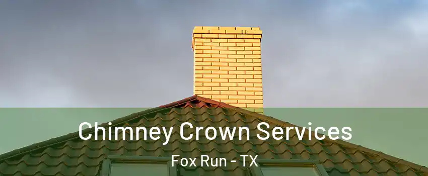 Chimney Crown Services Fox Run - TX