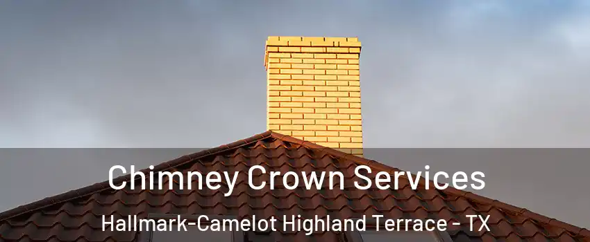 Chimney Crown Services Hallmark-Camelot Highland Terrace - TX