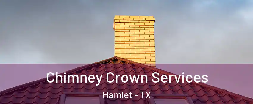 Chimney Crown Services Hamlet - TX