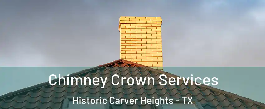 Chimney Crown Services Historic Carver Heights - TX