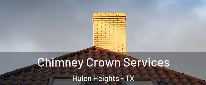 Chimney Crown Services Hulen Heights - TX