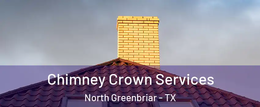 Chimney Crown Services North Greenbriar - TX