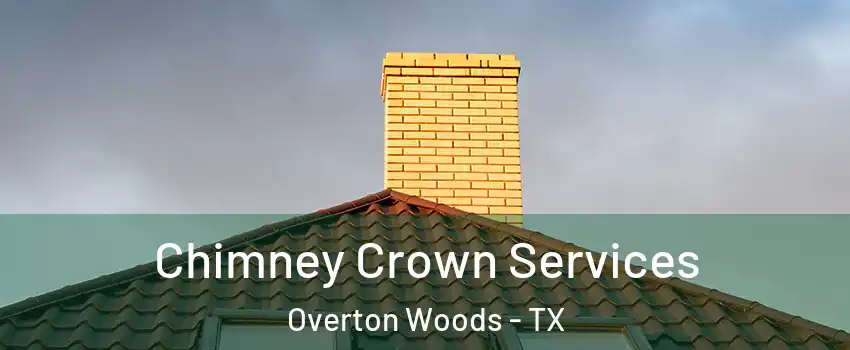 Chimney Crown Services Overton Woods - TX