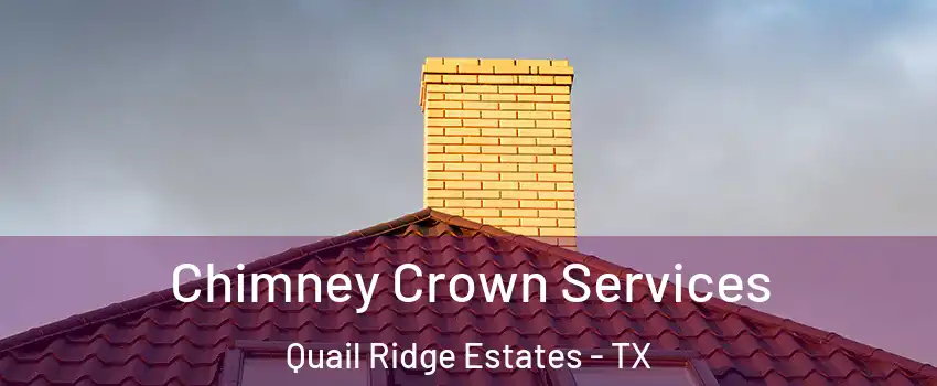 Chimney Crown Services Quail Ridge Estates - TX